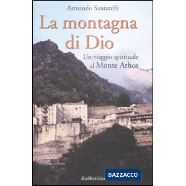 Montagna di Dio. Un viaggio spirituale al Monte Athos (La)