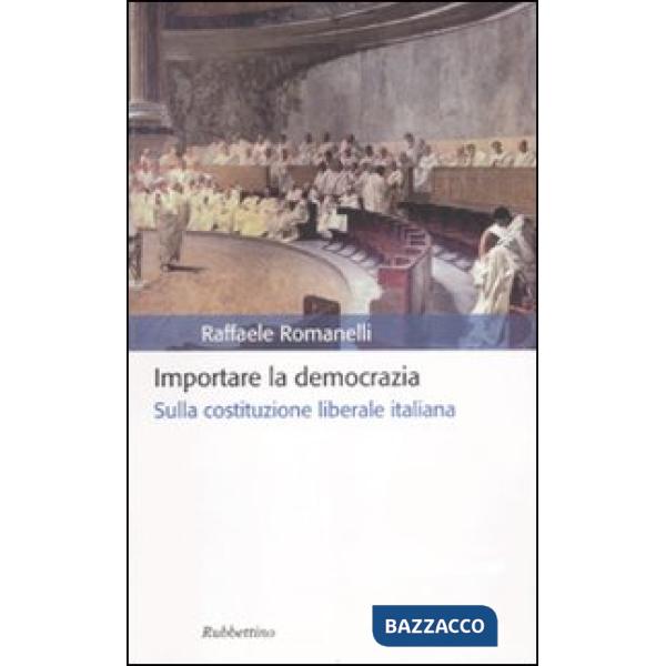 Importare la democrazia. Sulla costituzione liberale italiana