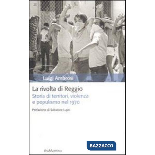 Rivolta di Reggio. Storia di territori, violenza e populismo 1970 (La)