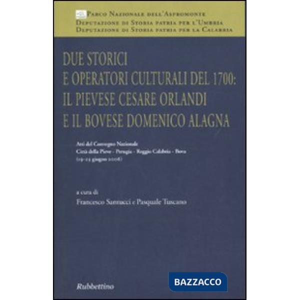 Due storici e operatori culturali del 1700: il pievese Cesare Orlandi e il bovese Domenico Alagna. Atti del convegno (2006)