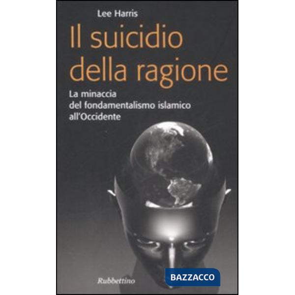 Suicidio della ragione. La minaccia del fondamentalismo islamico all'Occidente (