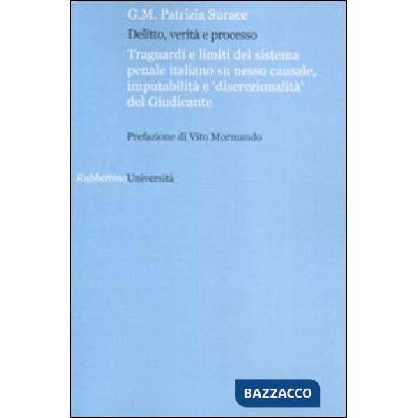 Delitto verità e processo. Traguardi e limiti del sistema penale italiano su nesso causale, imputabilità e «discontinuità» del g