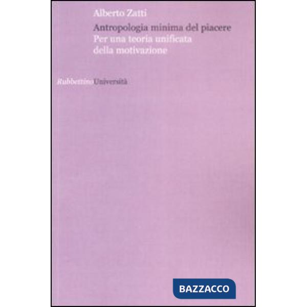 Antropologia minima del piacere Per una teoria unificata della motivazione