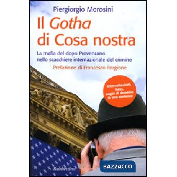 Gotha di Cosa Nostra. La mafia del dopo Provenzano nello scacchiere internazionale del crimine (Il)