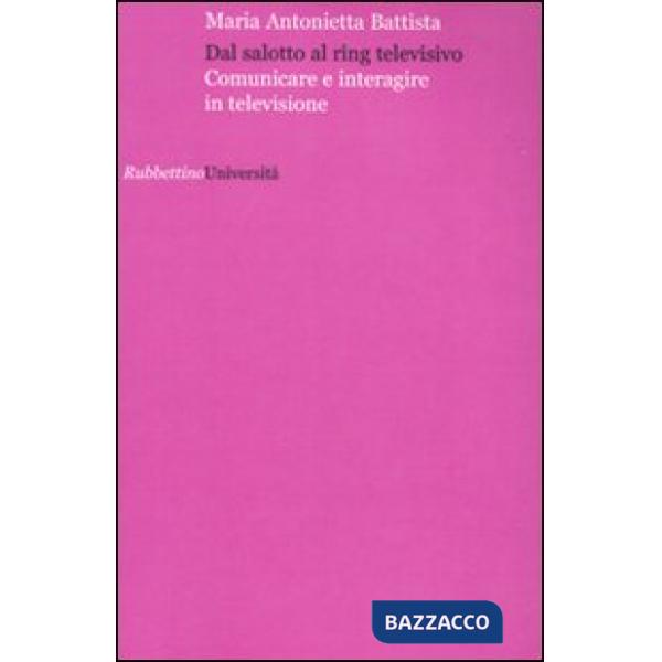 Dal salotto al ring televisivo. Comunicare e interagire in televisione