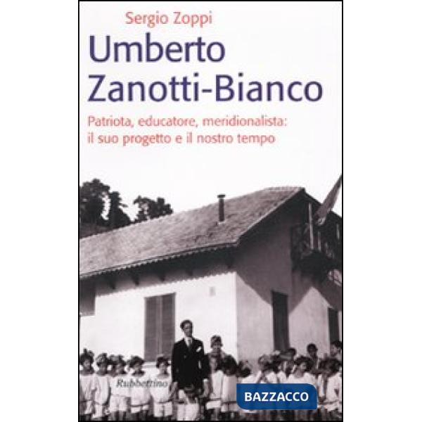 Umberto Zanotti Bianco. Patriota, educatore, meridionalista: il suo progetto e i