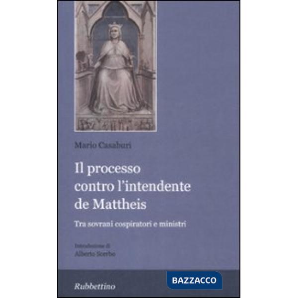 Processo contro l'intendente De Matteis. Tra sovrani cospiratori e ministri (Il)