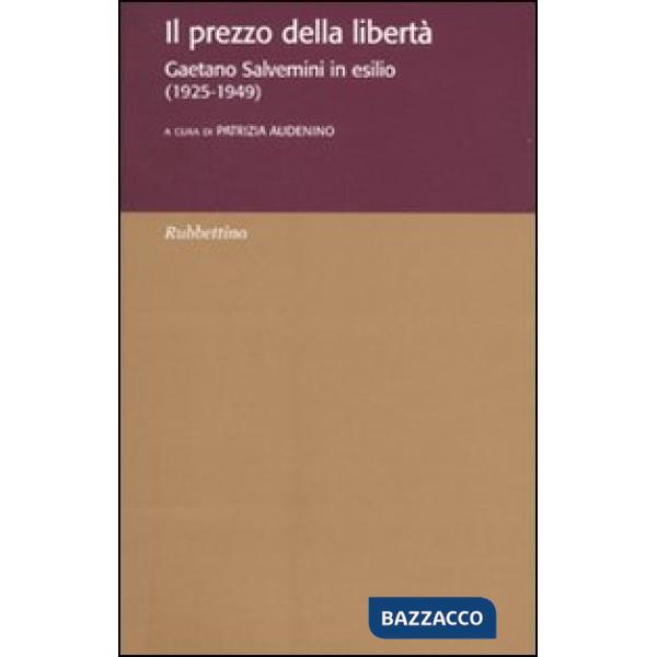 Prezzo della libertà. Gaetano Salvemini in esilio (1925-1949) (Il)