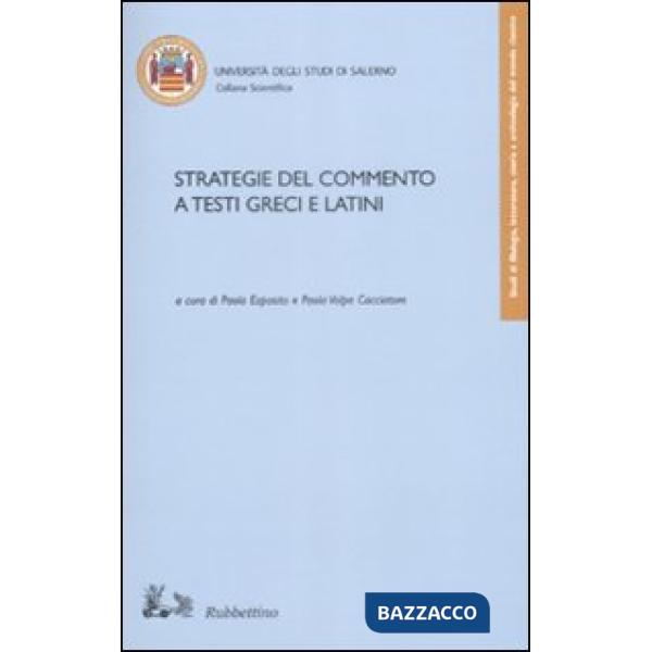 Strategie del commento a testi greci e latini. Atti del convegno (Fisciano 16-18 novembre 2006)