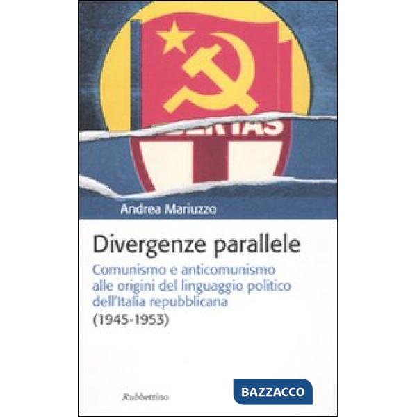 Divergenze parallele. Comunismo e anticomunismo alle origini del linguaggio poli