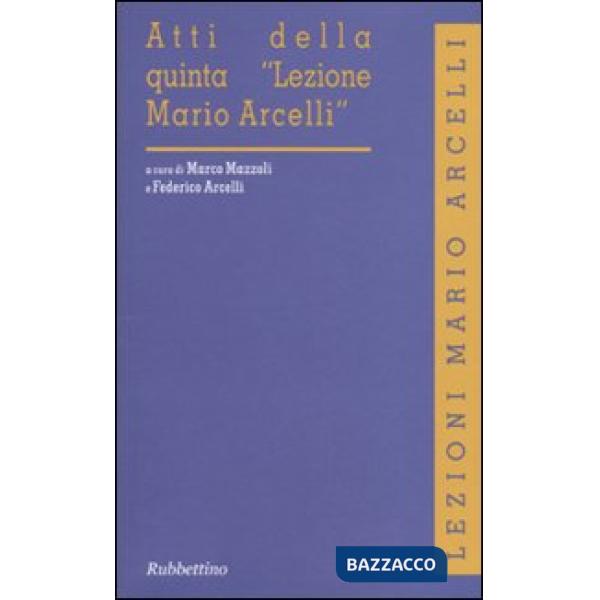 Atti della quinta «Lezione Mario Arcelli»