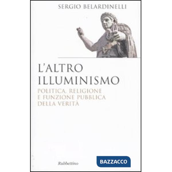 Altro illuminismo. Politica, religione e funzione pubblica della verità (L')