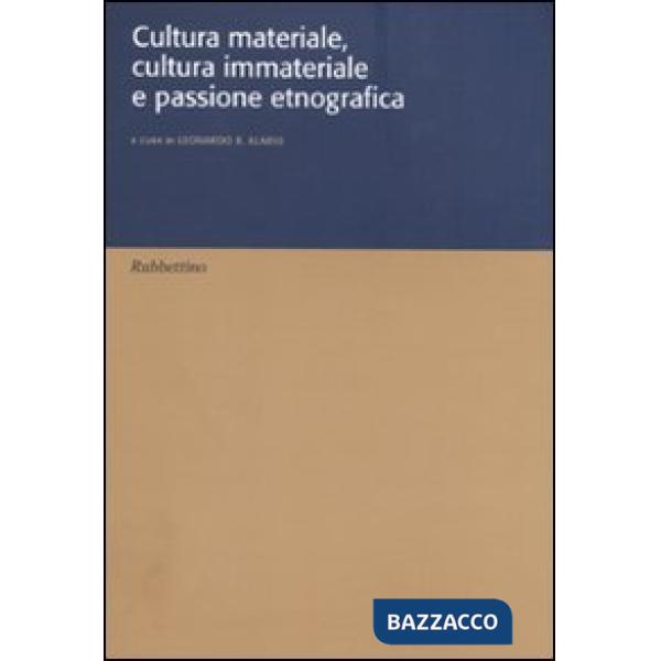 Cultura materiale, cultura immateriale e passione etnografica