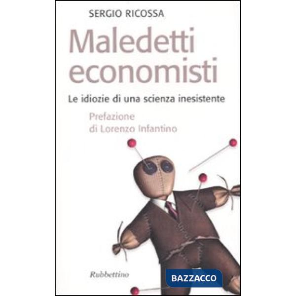 Maledetti economisti. Le idiozie di una scienza inesistente