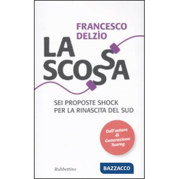 Scossa. Sei proposte shock per la rinascita del Sud (La)