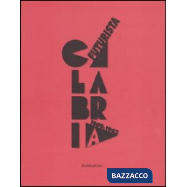 Calabria futurista. 1909-1943. Ediz. illustrata