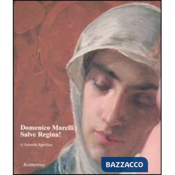 Domenico Morelli. Salve Regina! Ediz. illustrata