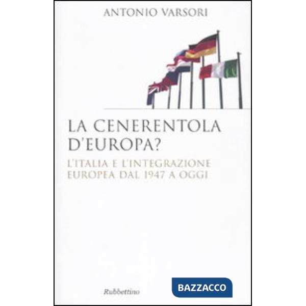 Cenerentola d'Europa. L'Italia e l'integrazione europea dal 1946 ad oggi (La)