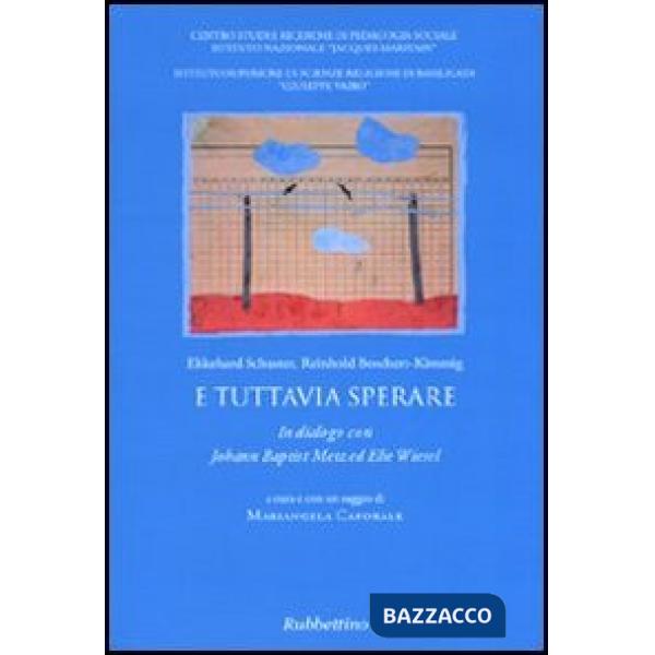 E tuttavia sperare. In dialogo con Johann Baptist Metz ed Elie Wiesel