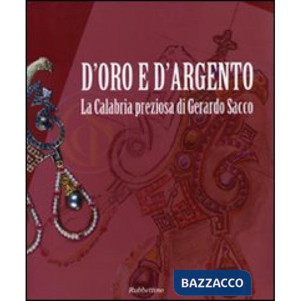 D'oro e d'argento. La Calabria preziosa di Gerardo Sacco. Catalogo della mostra (Catanzaro, 19 dicembre 2009-14 febbraio 2010). 
