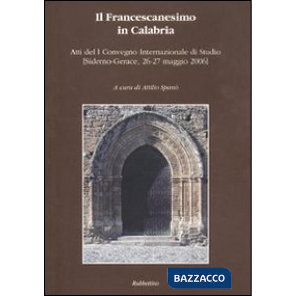 Francescanesimo in Calabria. Atti del 1° Convegno internazionale di studio (Side