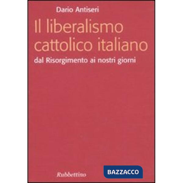 Liberalismo cattolico italiano. Dal Risorgimento ai nostri giorni (Il)