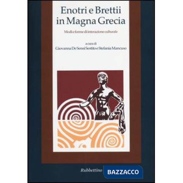Enotri e Brettii in Magna Grecia. Modi e forme di interazione culturale. Vol. 1