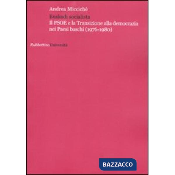 Euskadi socialista. Il PSOE e la transizione alla democrazia nei Paesi Baschi (1