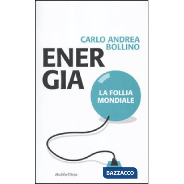 Energia. La follia mondiale