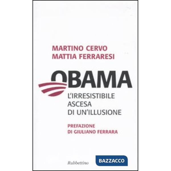Obama. L'irresistibile ascesa di un'illusione