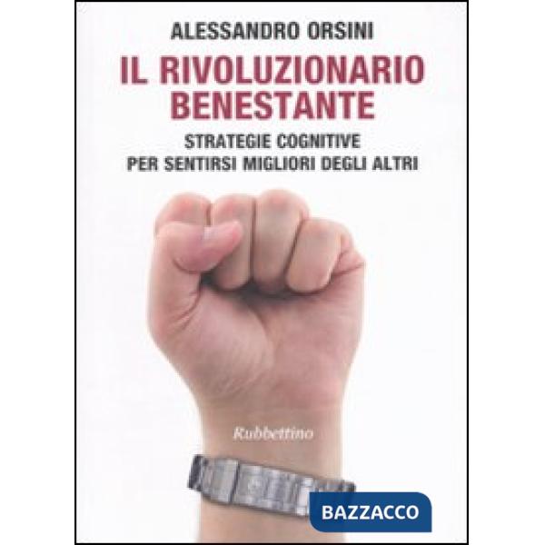 Rivoluzionario benestante. Strategie cognitive per sentirsi migliore degli altri