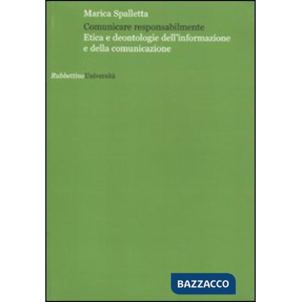 Comunicare responsabilmente. Etica e deontologie dell'informazione e della comunicazione