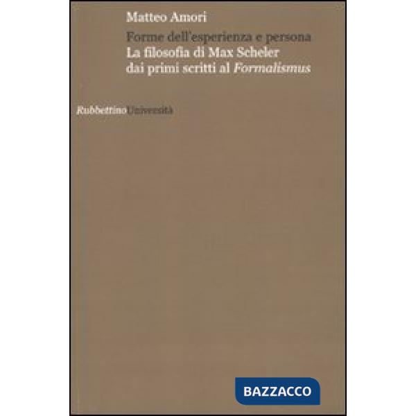 Forme dell'esperienza e persona. La filosofia di Max Scheler dai primi scritti a