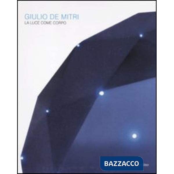 Giulio De Mitri. La luce come corpo