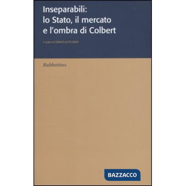 Inseparabili: lo Stato, il mercato e l'ombra di Colbert