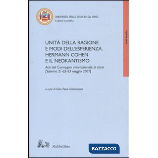 Unità della ragione e modi dell'esperienza. Hermann Cohen e il neokantismo. Atti