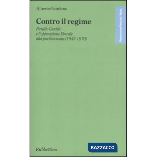 Contro il regime. Panfilo gentile e l'opposizione liberale alla partitocrazia (1945-1970)