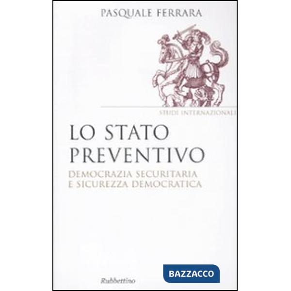 Stato preventivo. Democrazia securitaria e sicurezza democratica (Lo)
