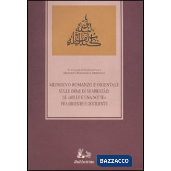 Sulle orme di Shahrazàd. Le «Mille e una notte» fra Oriente e Occidente. Atti del sesto Colloquio internazionale (Ragusa, 12-14 