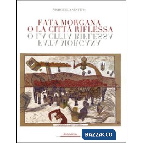 Fata Morgana o la città riflessa. Ediz. illustrata