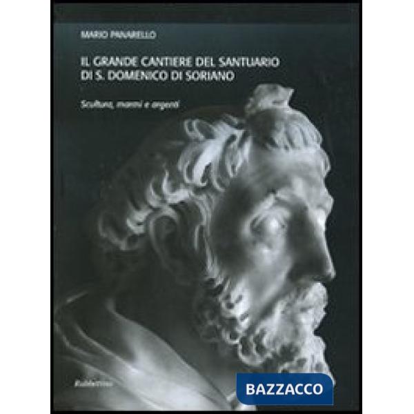 Grande cantiere del Santuario di S. Domenico di Soriano. Scultura, marmi e argenti. Ediz. illustrata (Il)