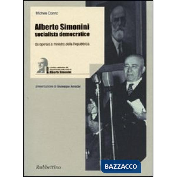 Alberto Simonini socialista democratico. Da operaio a ministro della Repubblica (1896-1960)