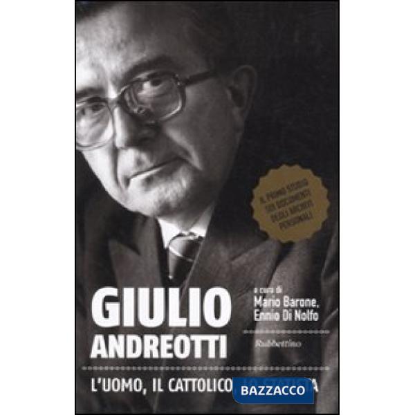 Giulio Andreotti. L'uomo, il cattolico, lo statista