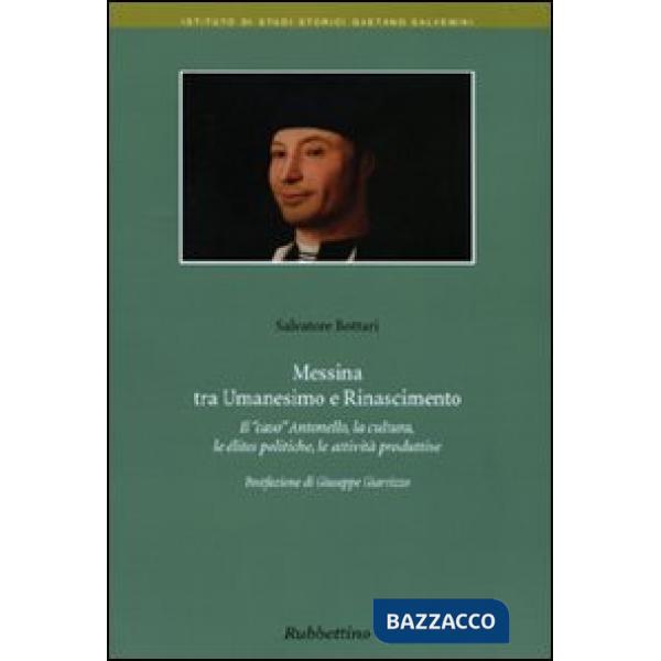 Messina tra umanesimo e Rinascimento. Il «caso» Antonello, la cultura, le élites politiche, le attività produttive
