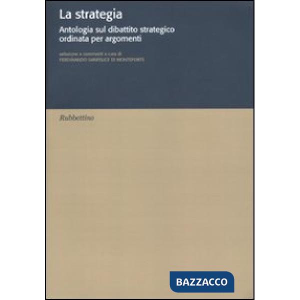 Strategia. Antologia sul dibattito strategico ordinata per argomenti (La)