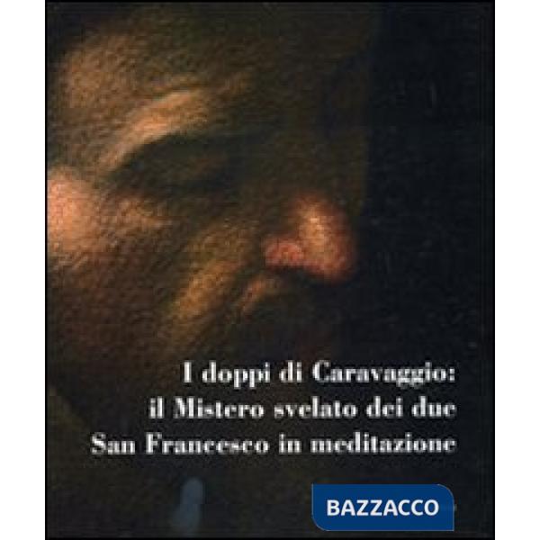 Doppi di Caravaggio: il mistero svelato dei due San Francesco in meditazione. Ca