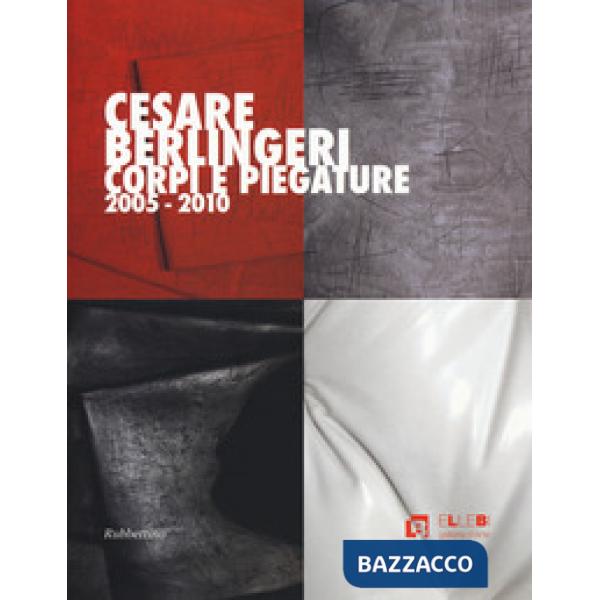 Cesare Berlingeri. Corpi e piegature 2005-2010. Ediz. a colori