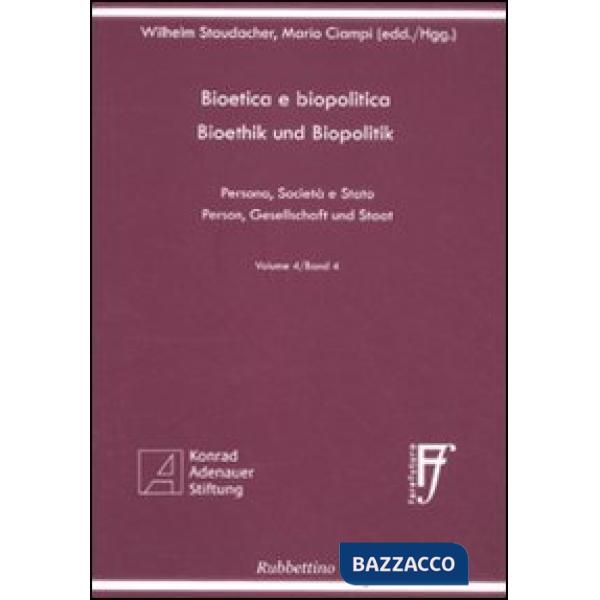 Bioetica e biopolitica. Persona, società e Stato. Ediz. italiana e tedesca. Vol. 4