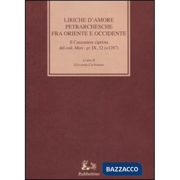 Liriche d'amore petrarchesche fra Oriente e Occidente. Con testo grecoa fronte