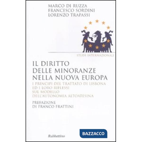 Diritto delle minoranze nella nuova Europa. I principi del trattato di Lisbona ed i loro riflessi sul modello dell'autonomia alt